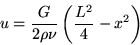 \begin{displaymath}
u = \frac{G}{2 \rho \nu} \left( \frac{L^2}{4} - x^2 \right)
\end{displaymath}