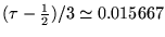$(\tau-\frac 1 2 )/3 \simeq
0.015667$